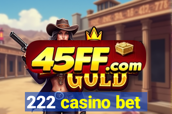 222 casino bet